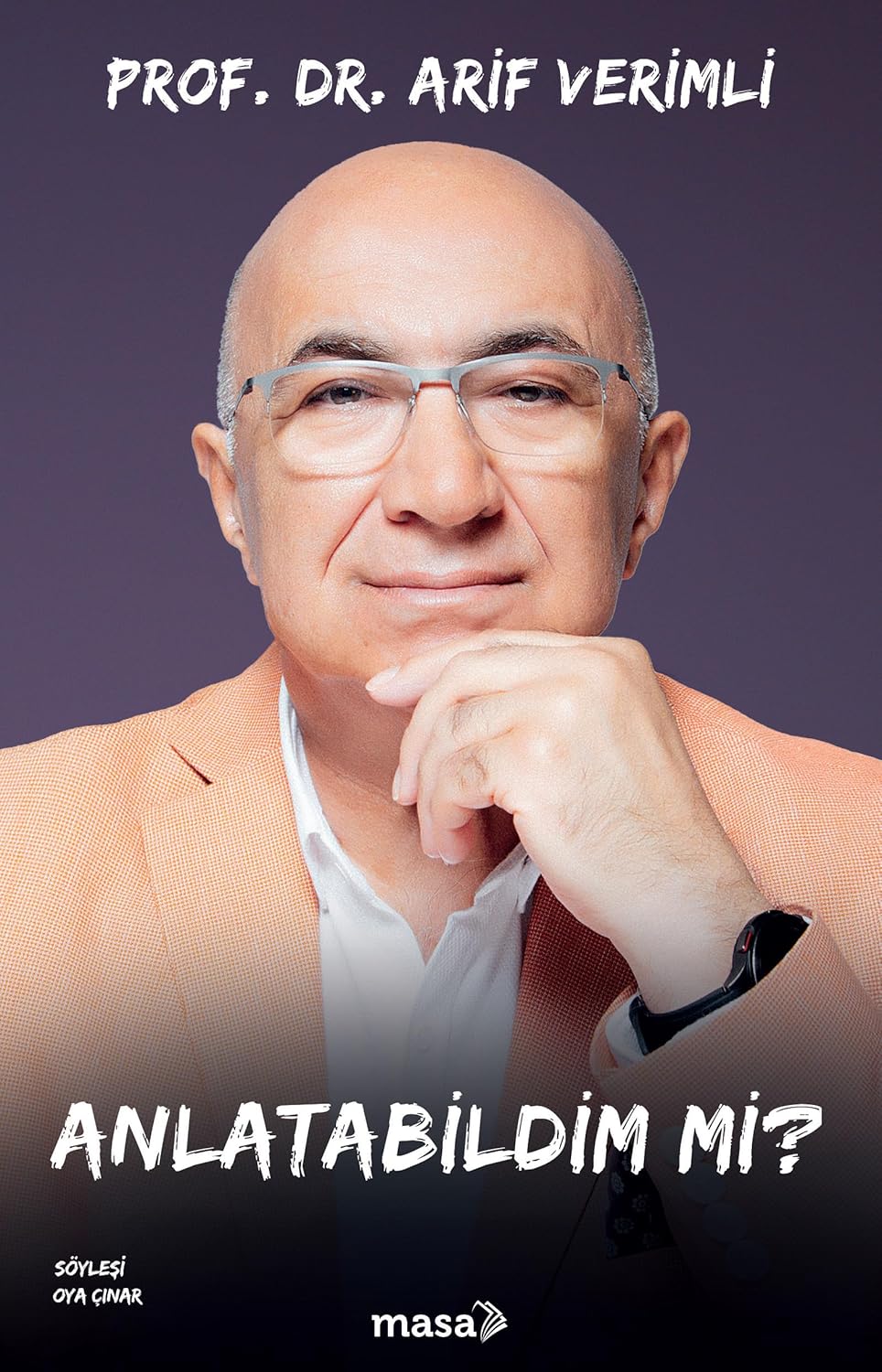 Prof.Dr. Arif Verimlinin "Anlatabildim mi?