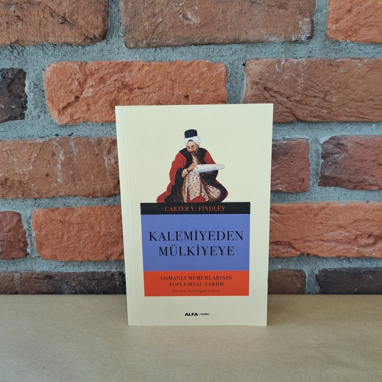 Kalemiyeden Mülkiyeye: Osmanlı Memurlarının Toplumsal Tarihi, Carter V. Findley – Carter V. Findley | Alfa Yayınları