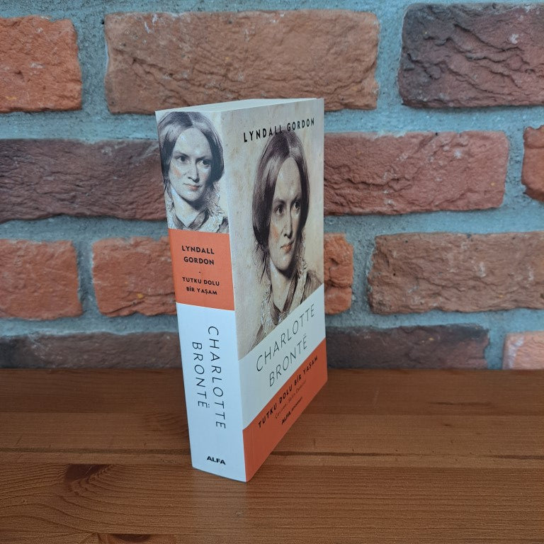 Charlotte Bronte; Tutku Dolu Bir Yasam, Lyndall Gordon, Selin Demirci – Lyndall Gordon, Selin Demirci | Alfa Yayınları