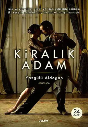 Kiralık Adam: Aşk ve cinsellik, gurur ve inat, gitmekle kalmak, iki sevgili arasında hiç bu kadar tartışılmamıştı. (Turkish Edition) cover image
