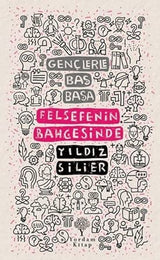 Gençlerle Baş Başa: Felsefenin Bahçesinde, Yıldız Silier – Yıldız Silier | Yordam Kitap