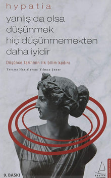 Yanlis da Olsa Düsünmek Hiç Düsünmemekten Daha Iyidir: Düsünce Tarihinin Ilk Bilim Kadini cover image