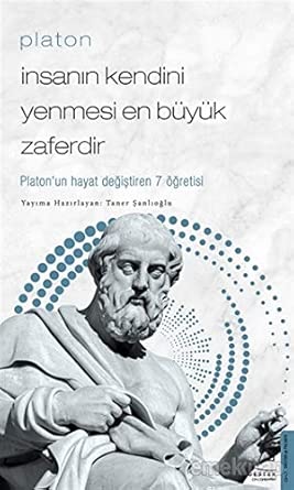 Platon - Insanin Kendini Yenmesi En Büyük Zaferdir: Platon'un Hayat Degistiren 7 Ögretisi cover image