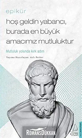 Epikür - Hos Geldin Yabanci, Burada En Büyük Amacimiz Mutluluktur; Mutluluk Yolunda Kirk Adim cover image