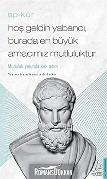 Epikür - Hos Geldin Yabanci, Burada En Büyük Amacimiz Mutluluktur; Mutluluk Yolunda Kirk Adim cover image