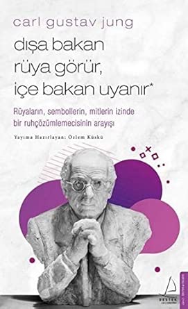 Dışa Bakan Rüya Görür İçe Bakan Uyanır: Rüyaların, Sembollerin, Mitlerin İzinde Bir Ruhçözümlemecisinin Arayışı cover image