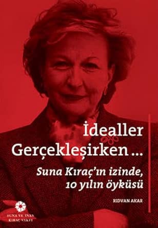 Idealler Gerceklesirken - Suna Kirac'in Izinde 10 Yilin Öyküsü cover image