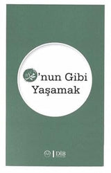 O’nun Gibi Yaşamak – Kolektif | Diyanet İşleri Başkanlığı Yayınları
