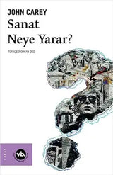 Sanat Neye Yarar?, John Carey, Orhan Düz – John Carey, Orhan Düz | Vakıfbank Kültür Yayınları