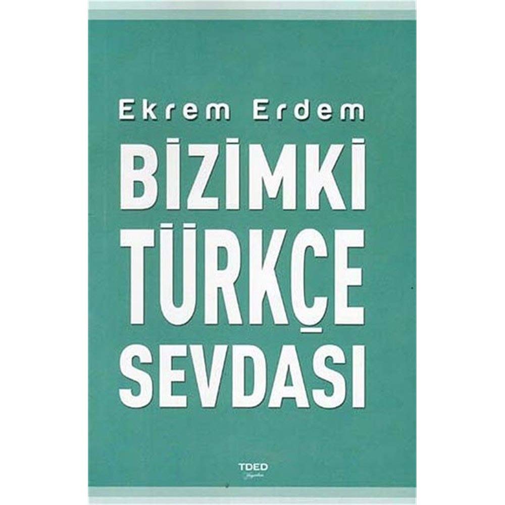 Bizimki Türkçe sevdasi. Türkçe sorunlar ve çözüm önerileri. cover image