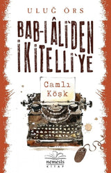 Bab-ı Âli’den İkitelli’ye: Camlı Köşk – Ulug Örs | Nemesis Kitap