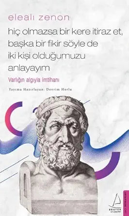 Eleali Zenon-Hic Olmazsa Bir Kere Itiraz Et, Baska Bir Fikir Söyle de Iki Kisi Oldugumuzu Anlayayim;Varligin Algiyla Imtihani cover image