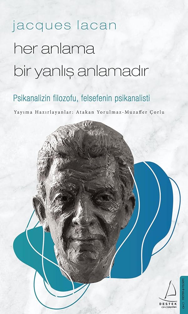 Jacques Lacan-Her Anlama Bir Yanlis Anlamadir;Psikanalizin Filozofu, Felsefenin Psikanalisti cover image