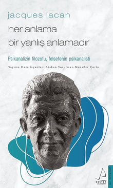 Jacques Lacan-Her Anlama Bir Yanlis Anlamadir;Psikanalizin Filozofu, Felsefenin Psikanalisti cover image