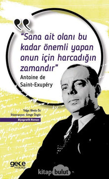 Sana Ait Olani Bu Kadar Önemli Yapan Onun Icin Harcadigin Zamandir; Antoine de Saint-Exupery cover image