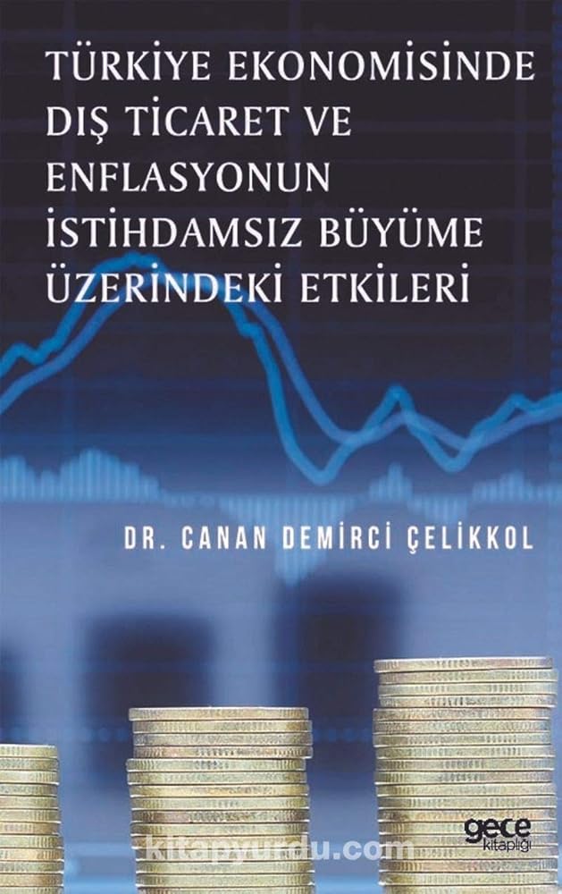 Türkiye Ekonomisinde Dis Ticaret ve Enflasyonun Istihdamsiz Büyüme Üzerindeki Etkileri cover image