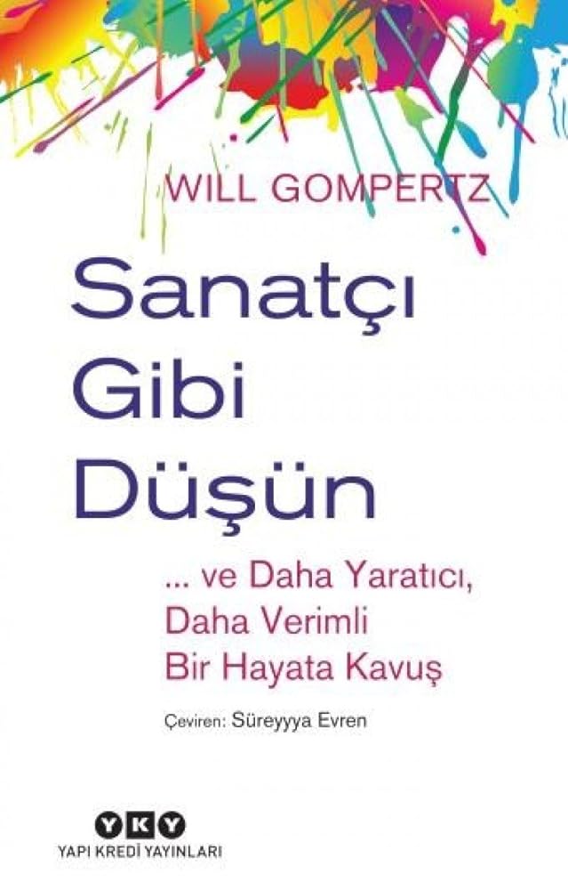 Sanatci Gibi Düsün ve Daha Yaratici Daha Verimli Bir Hayata Kavus cover image