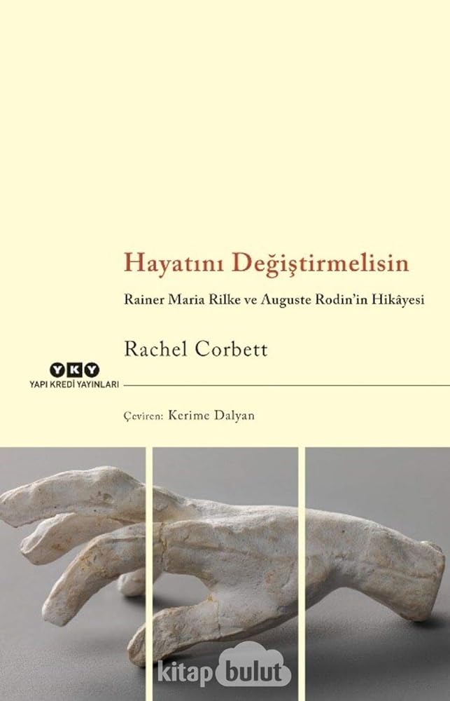 Hayatini Degistirmelisin; Rainer Maria Rilke ve Auguste Rodin'in Hikâyesi cover image