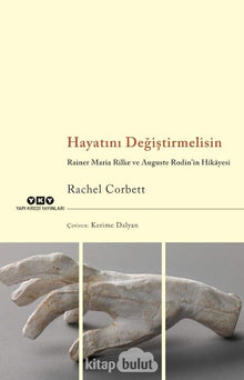 Hayatini Degistirmelisin; Rainer Maria Rilke ve Auguste Rodin'in Hikâyesi cover image