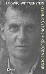 Kesinlik Uzerine + Kultur ve Deger, Ludwing Wittegenstein – Ludwing Wittegenstein | Metis Yayıncılık