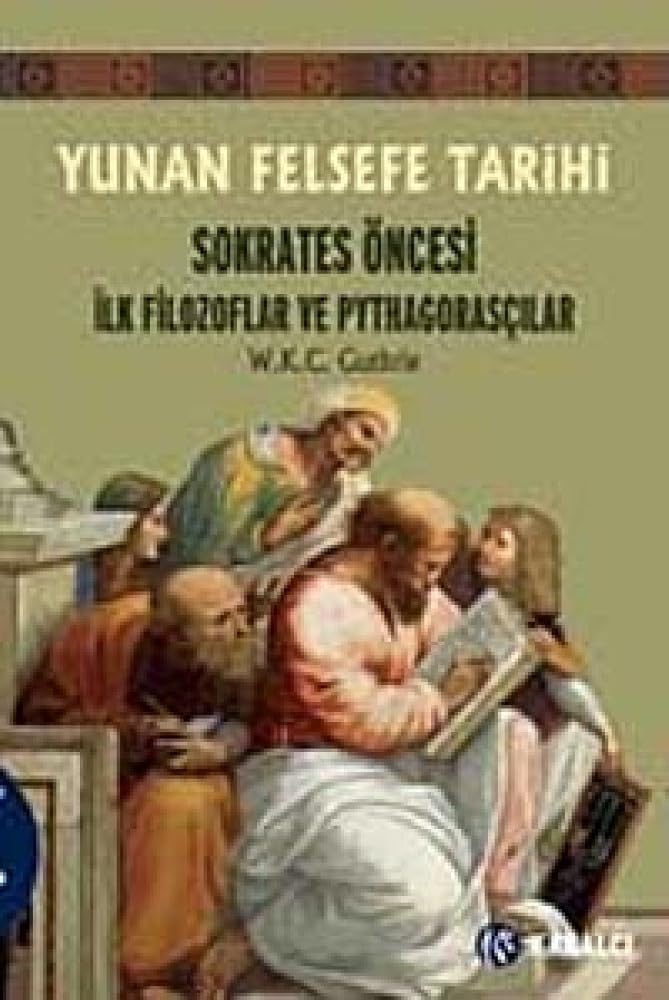 Yunan Felsefe Tarihi 1 Sokrates Oncesi İlk Filozoflar ve Pythagorascilar cover image