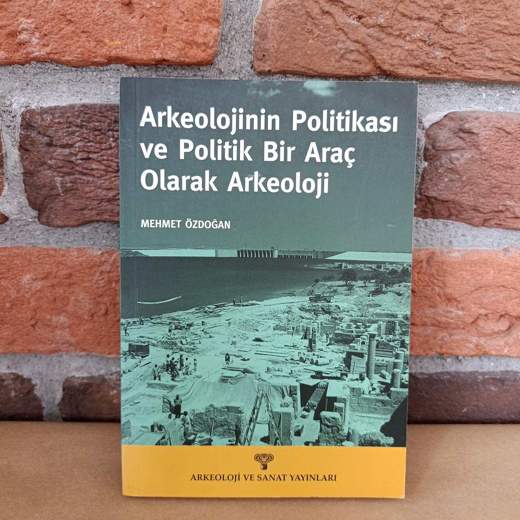 Arkeolojinin Politikası ve Politik Bir Araç olarak Arkeoloji, Mehmet Özdoğan – Mehmet Özdo?an | Arkeoloji ve Sanat Yayınları