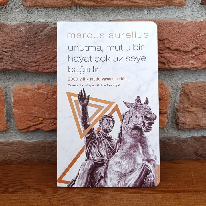 Marcus Aurelius: Unutma, Mutlu Bir Hayat Çok Az Şeye Bağlıdır – Özlem Esmergül | Destek Yayınları