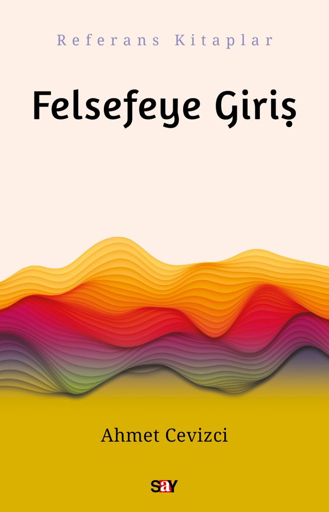 Felsefeye Giriş – Ahmet Cevizci | Say Yayınları